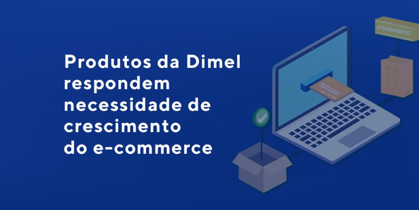 Produtos da Dimel respondem necessidade de crescimento do e-commerce